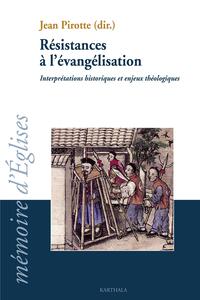Résistances à l'évangélisation - interprétations historiques et enjeux théologiques