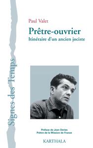 Prêtre-ouvrier. Itinéraire d'un ancien jociste