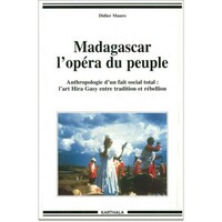 Madagascar, l'opéra du peuple - anthropologie d'un fait social total, l'art Hira Gasy entre tradition et rébellion