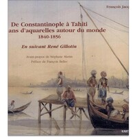 De Constantinople à Tahiti - seize ans d'aquarelles autour du monde, 1840-1856