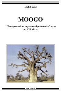 Moogo - l'émergence d'un espace étatique ouest-africain au XVIe siècle