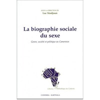 La biographie sociale du sexe - genre, société et politique au Cameroun