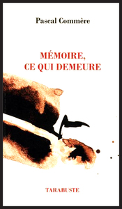 MEMOIRE, CE QUI DEMEURE - Pascal Commère