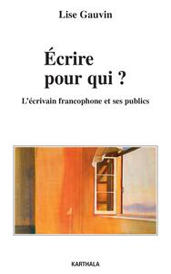 Écrire, pour qui ? - l'écrivain francophone et ses publics