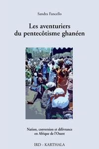 Les aventuriers du pentecôtisme ghanéen - nation, conversion et délivrance en Afrique de l'Ouest