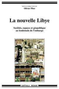 La nouvelle Libye - sociétés, espaces et géopolitique au lendemain de l'embargo