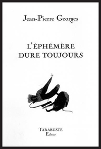 L'EPHEMERE DURE TOUJOURS - Jean-Pierre Georges