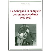 Le Sénégal à la conquête de son indépendance, 1939-1960 - chronique de la vie politique et syndicale, de l'Empire français à l'indépendance