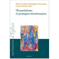 Oecuménisme et pratiques missionnaires - actes du 21e colloque du Centre de recherches et d'échanges sur la diffusion et l'inculturation du