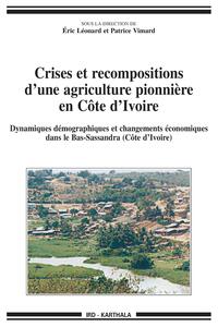 Crises et recompositions d'une agriculture pionnière en Côte d'Ivoire - dynamiques démographiques et changements économiques dans le Bas-Sassandra, Côte d'Ivoire