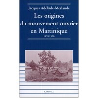 Les origines du mouvement ouvrier en Martinique, 1870-1900