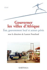 Gouverner les villes d'Afrique. Etat, gouvernement local et acteurs privés
