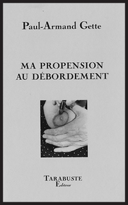 MA PROPENSION AUX DEBORDEMENTS - Paul-Armand Gette