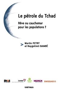 Le pétrole du Tchad - rêve ou cauchemar pour les populations ?