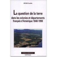 La question de la terre dans les colonies et départements français d'Amérique, 1848-1998