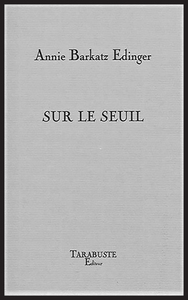 SUR LE SEUIL - Annie Barkatz Edinger