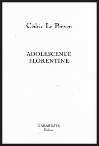 ADOLESCENCE FLORENTINE - Cédric le Penven