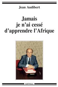 Jamais je n'ai cessé d'apprendre l'Afrique