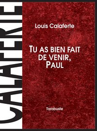 TU AS BIEN FAIT DE VENIR, PAUL - Louis Calaferte