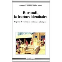 Burundi, la fracture identitaire - logiques de violence et certitudes ethniques, 1993-1996