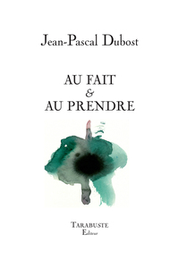 AU FAIT & AU PRENDRE - Jean-Pascal Dubost
