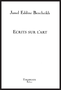 ECRITS SUR L'ART - Jamel Eddine Bencheikh