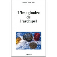 L'imaginaire de l'archipel - [actes du colloque pluridisciplinaire, Université des Antilles et de la Guyane, campus de Schoelche