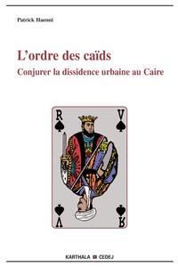 L'ordre des caïds - conjurer la dissidence urbaine au Caire