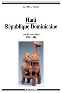 Haïti-République dominicaine - une île pour deux, 1804-1916