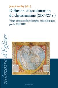 Diffusion et acculturation du christianisme (XIXe-XXe s.).Vingt-cinq ans de recherches missiologiques par le CREDIC
