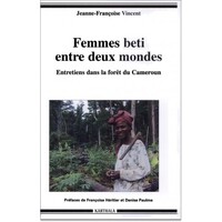 Femmes beti entre deux mondes - entretiens dans la forêt du Cameroun