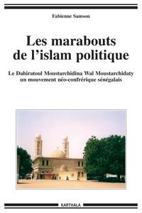 Les marabouts de l'islam politique - le Dahiratoul Moustarchidina wal Moustarchidaty, un mouvement néo-confrérique sénégalais