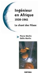 Ingénieur en Afrique 1938-1961. Le chant des Filaos