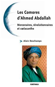 Les Comores d'Ahmed Abdallah - mercenaires, révolutionnaires et coelacanthe