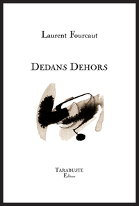 DEDANS DEHORS - Laurent Fourcaut