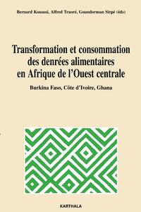 Transformation et consommation des denrées alimentaires en Afrique de l'Ouest centrale - Burkina Faso, Côte d'Ivoire, Ghana