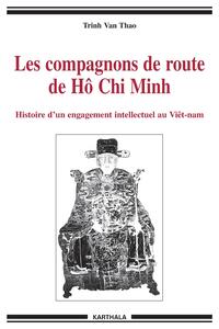 Les compagnons de route de Hô Chi Minh - histoire d'un engagement intellectuel au Viêtnam