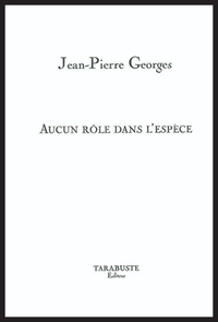 AUCUN ROLE DANS L'ESPECE - Jean-Pierre Georges