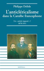 L'anticléricalisme dans la Caraïbe francophone - un article importé ?