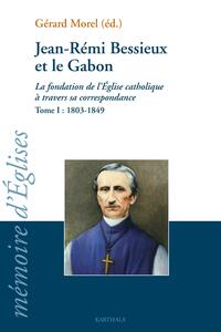 Jean-Rémi Bessieux et le Gabon, 1803-1876 - la fondation de l'Église catholique à travers sa correspondance
