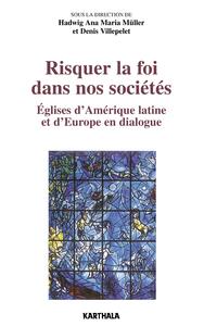 Risquer la foi dans nos sociétés -Eglises d'Amérique latine et d'Europe en dialogue