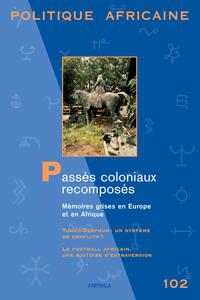 POLITIQUE AFRICAINE N-102, PASSES COLONIAUX RECOMPOSES