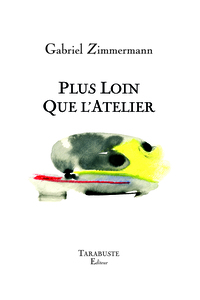 PLUS LOIN QUE L'ATELIER - Gabriel Zimmermann