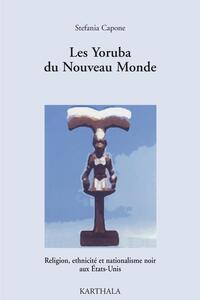 Les Yoruba du nouveau monde - religion, ethnicité et nationalisme noir aux États-Unis