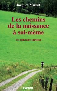 Chemins de la naissance à soi-même. Un itinéraire spirituel (Les)