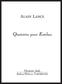 QUATRAINS POUR ESTEBAN - Alain Lance