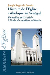 Histoire de l'Eglise catholique au Sénégal du milieu du XVe siècle à l'aube du troisième millénaire