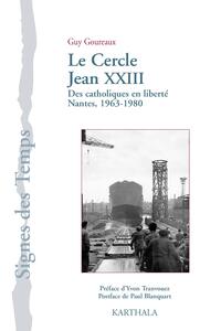 Cercle Jean XXIII (Le). Des catholiques en liberté Nantes, 1963-1980