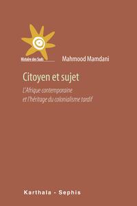 Citoyen et sujet - l'Afrique contemporaine et l'héritage du colonialisme tardif