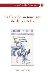 La Caraïbe au tournant de deux siècles - commémoration du premier centenaire de la guerre hispano-cubano-américaine et de la République de